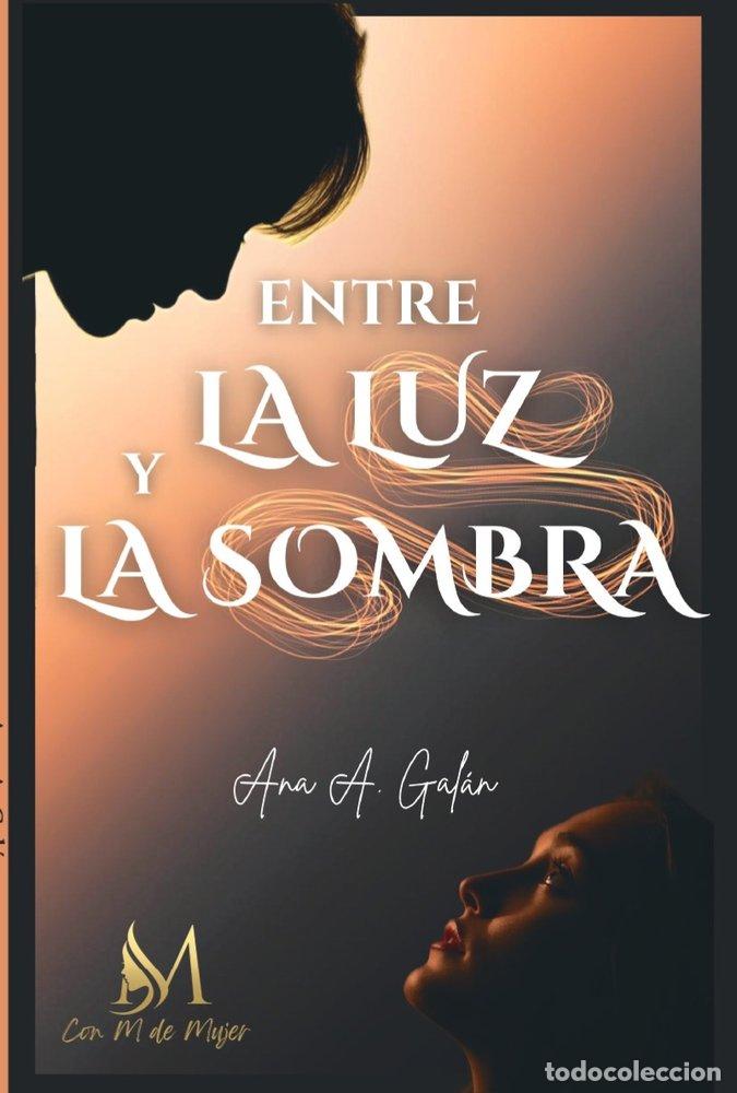 Libros: ENTRE LA LUZ Y LA SOMBRA - A GALAN, ANA