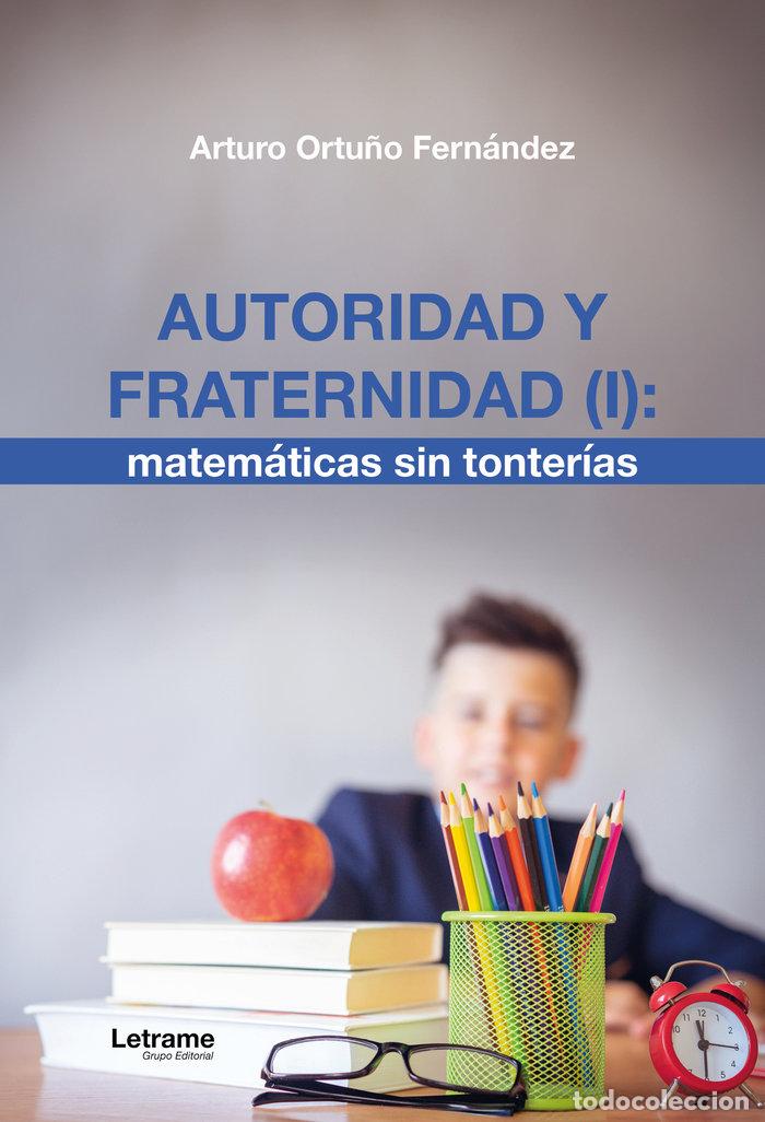Libros: AUTORIDAD Y FRATERNIDAD I MATEMATICAS SIN TONTERIAS - ORTU&Ntilde;O FERNANDEZ, ARTURO