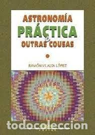 Libros: ASTRONOMIA PRACTICA E OUTRAS COUSAS - VILALTA LOPEZ, RAMON