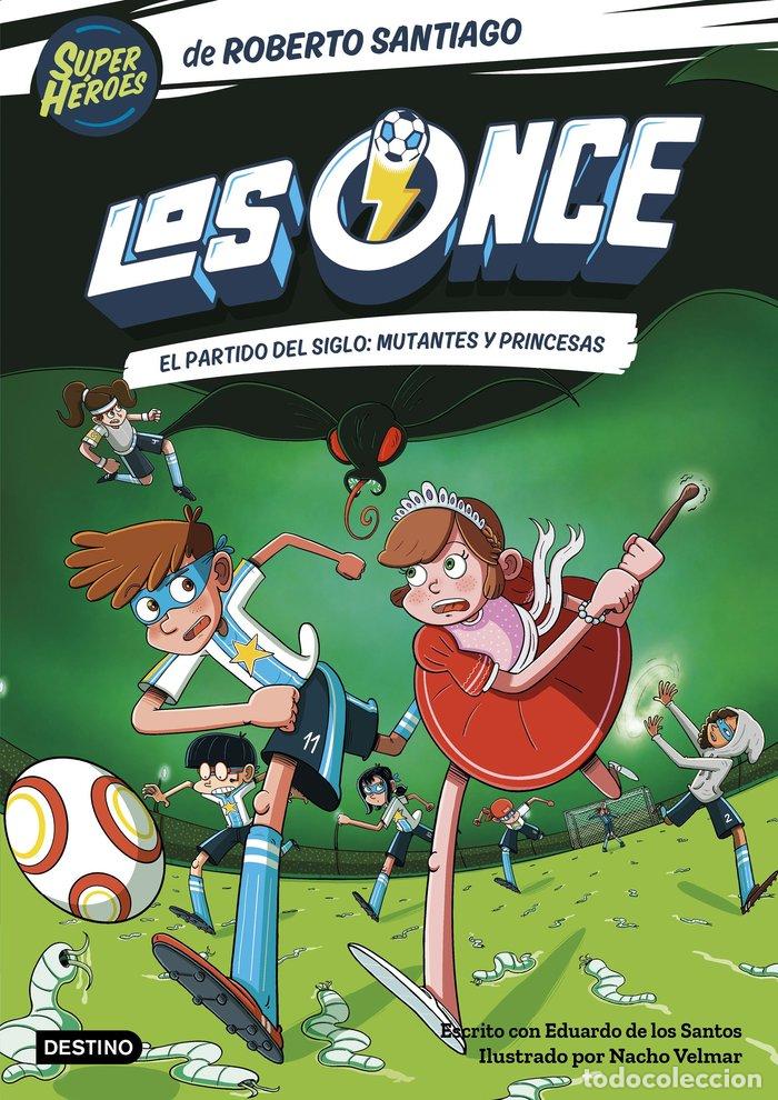 Libros: LOS ONCE 4. EL PARTIDO DEL SIGLO: MUTANTES Y PRINCESAS - Santiago, Roberto