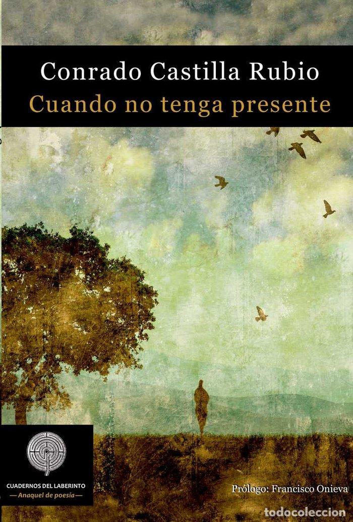 Libros: CUANDO NO TENGA PRESENTE - CASTILLA RUBIO, CONRADO