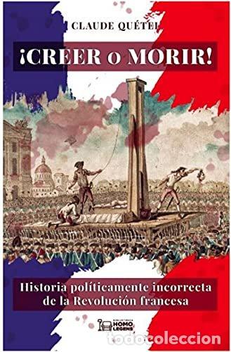 Libros: CREER O MORIR LA REVOLUCION FRANCESA - CLAUDE QUETEL