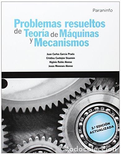 Libros: PROBLEMAS RESUELTOS DE TEORIA DE MAQUINAS Y MECANISMOS - GARCIA PRADA, JUAN CARLOS