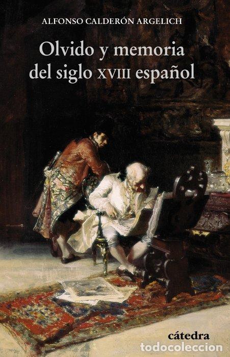 Libros: OLVIDO Y MEMORIA DEL SIGLO XVIII ESPA&Ntilde;OL - CALDERON ARGELICH, ALFONSO