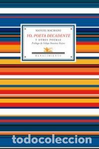 Libros: YO POETA DECADENTE - MACHADO, MANUEL