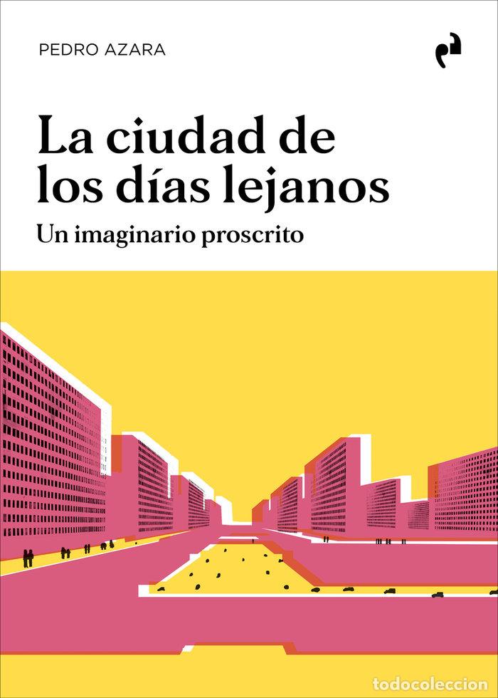 Libri: CIUDAD DE LOS DIAS LEJANOS,LA - AZARA, PEDRO