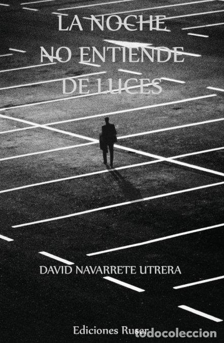 Libros: LA NOCHE NO ENTIENDE DE LUCES - NAVARRETE UTRERA, DAVID