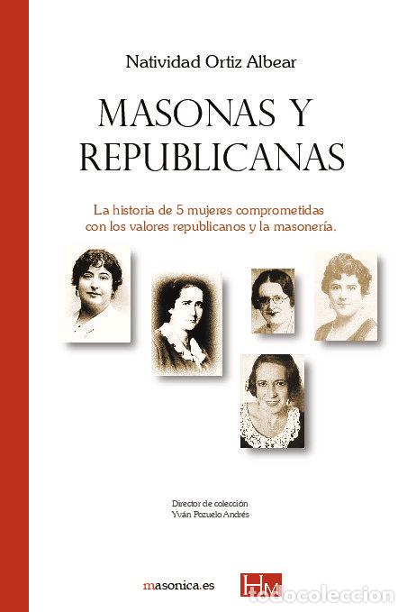 Libros: MASONAS Y REPUBLICANAS - ORTIZ ALBEAR, NATIVIDAD