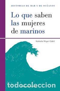 Libros: LO QUE SABEN LAS MUJERES DE MARINOS - MEYER SABLE, NATHALIE