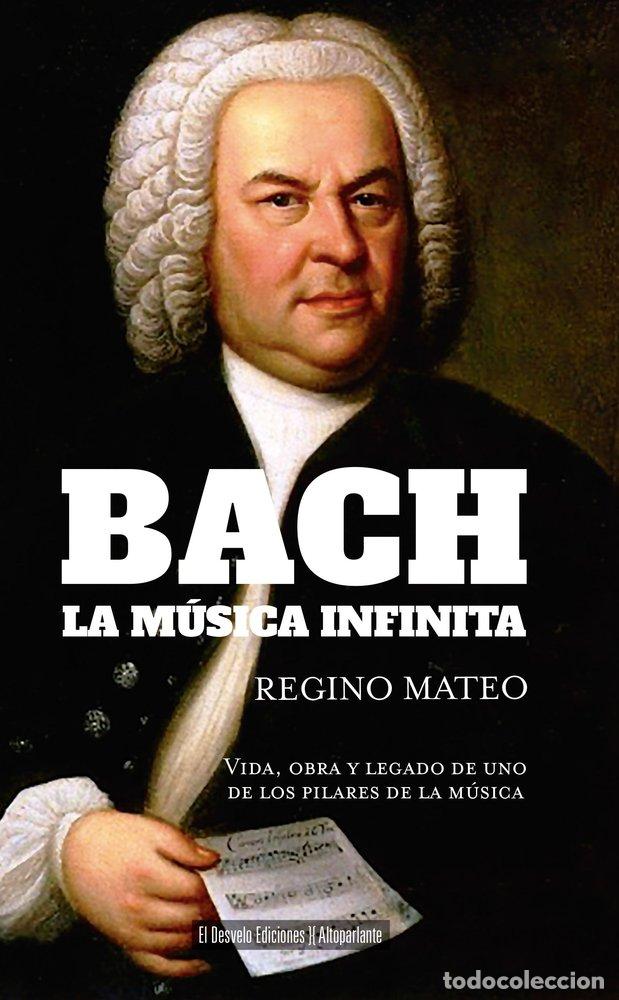 Libros: BACH LA MUSICA INFINITA - MATEO, REGINO