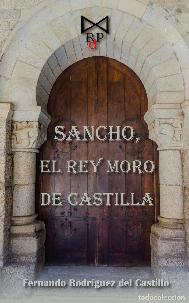 B&uuml;cher: SANCHO EL REY MORO DE CASTILLA - RODRIGUEZ DEL CASTILLO, FERNANDO