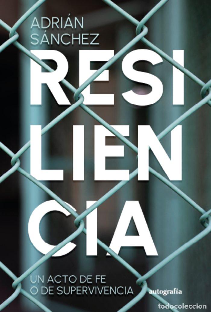 Libros: RESILIENCIA UN ACTO DE FE O DE SUPERVIVENCIA - SANCHEZ, ADRIAN