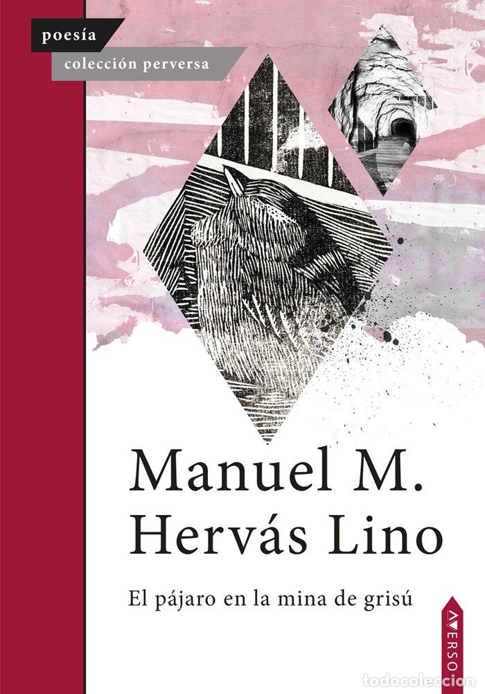 Libri: EL PAJARO EN LA MINA DE GRISU - HERVAS LINO, MANUEL MIGUEL
