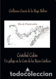 Libri: CRISTOBAL COLON UN GALLEGO EN LA CORTE DE REYES CATOLICOS - GARCIA DE LA RIEGA BELLVER, GUILLERMO