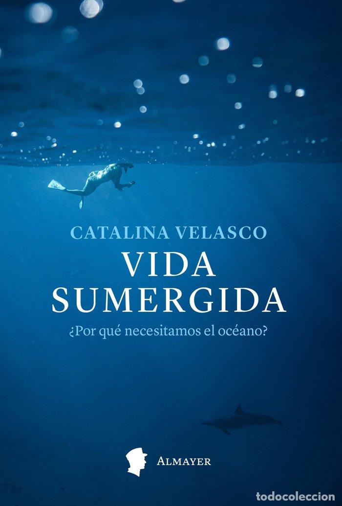 books: VIDA SUMERGIDA POR QUE NECESITAMOS EL OCEANO - VELASCO, CATALINA