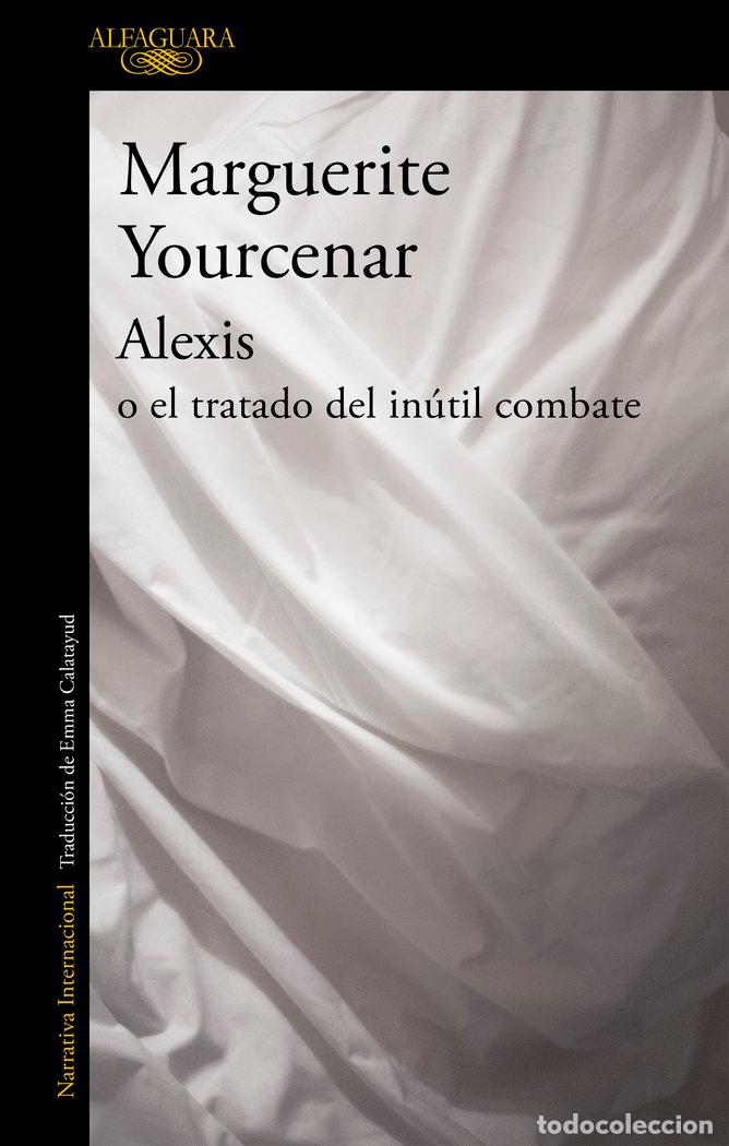 Livres: ALEXIS O EL TRATADO DEL INUTIL COMBATE - YOURCENAR, MARGUERITE