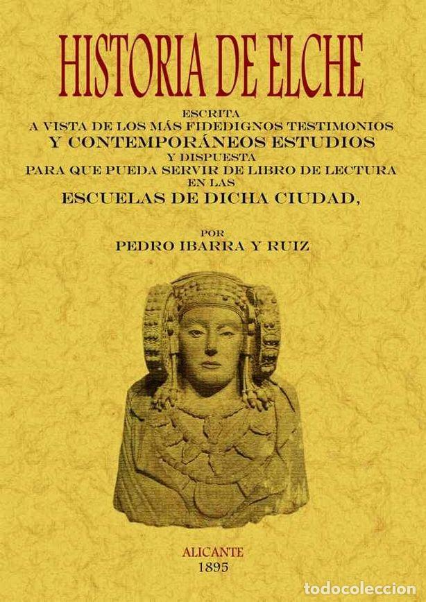 Libri: HISTORIA DE ELCHE - IBARRA Y RUIZ, PEDRO