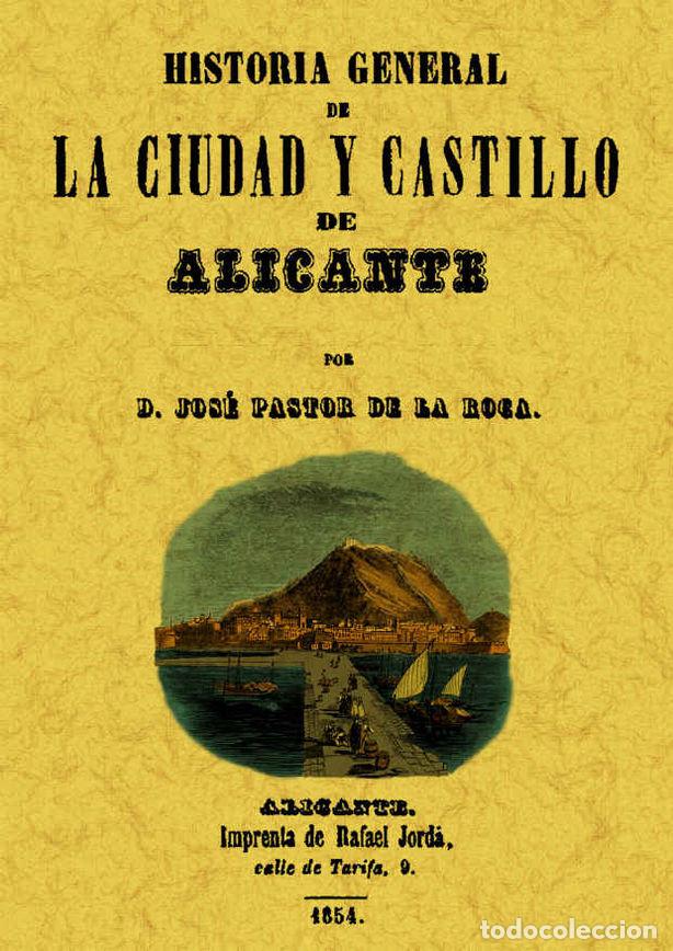 Livros: ALICANTE. HISTORIA GENERAL DE LA CIUDAD Y SU CASTILLO - PASTOR DE LA ROCA, JOSE