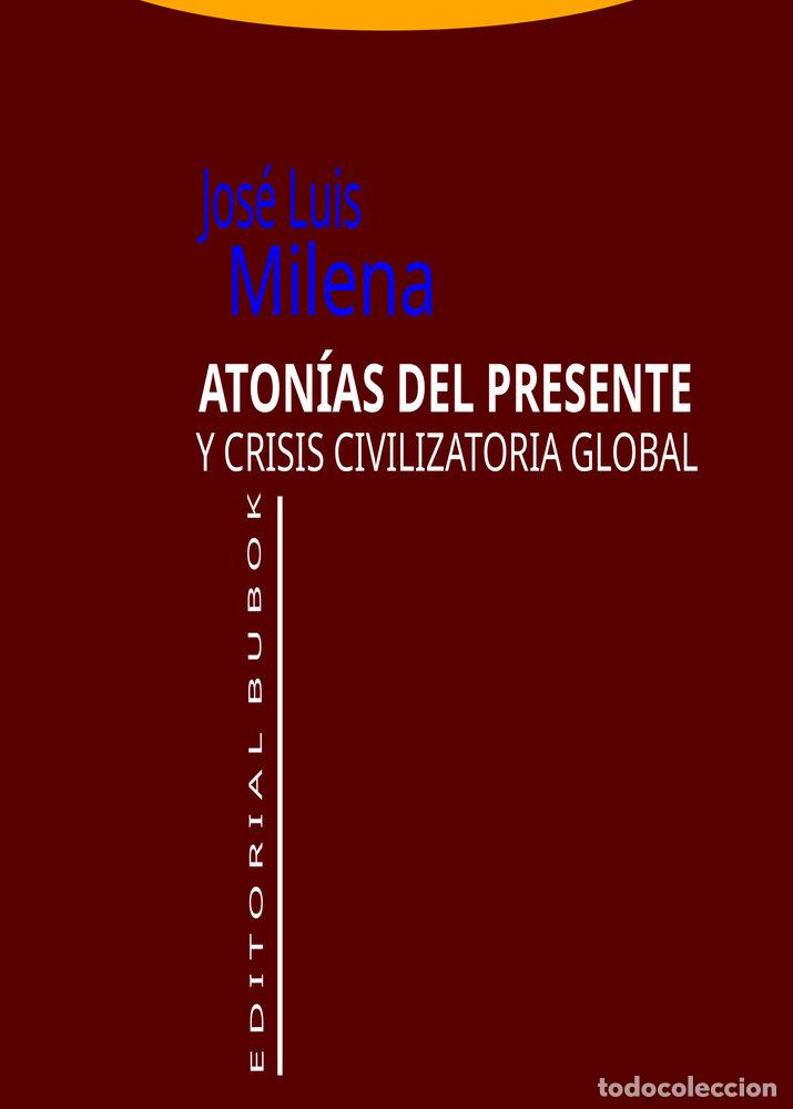 Libros: ATONIAS DEL PRESENTE Y CRISIS CIVILIZATORIA GLOBAL - MILENA, JOSE LUIS
