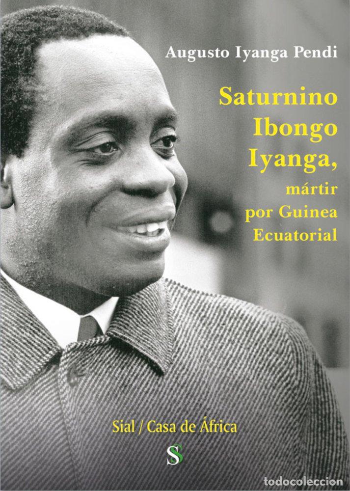 Livros: SATURNINO IBONGO IYANGA MARTIR POR GUINEA ECUATORIAL - IYANGA PENDI, AUGUSTO
