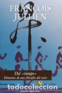 Livres: DEL TIEMPO ELEMENTOS DE UNA FILOSOFIA DEL VIVIR - JULLIEN, FRAN&Ccedil;OIS