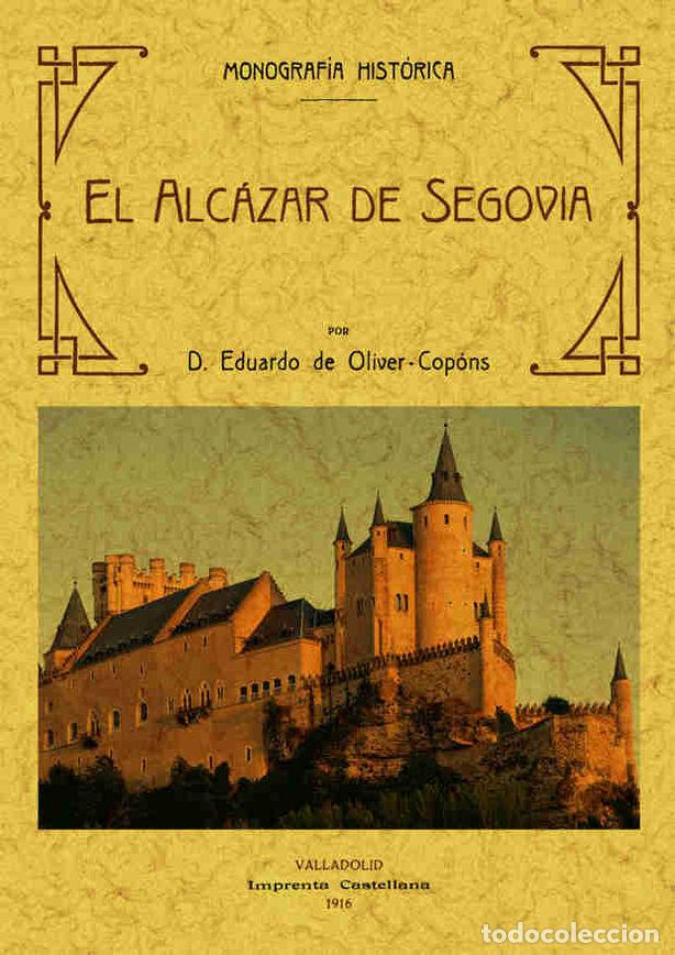 Livros: ALCAZAR DE SEGOVIA, MONOGRAFIA HISTORICA, EL - OLIVER COPONS, EDUARDO