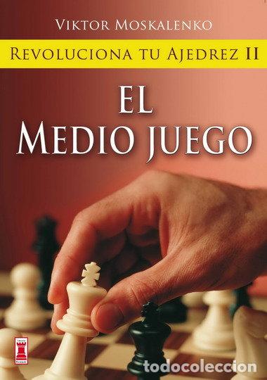Libri: REVOLUCIONA TU AJEDREZ II EL MEDIO JUEGO - MOSKALENKO, VIKTOR