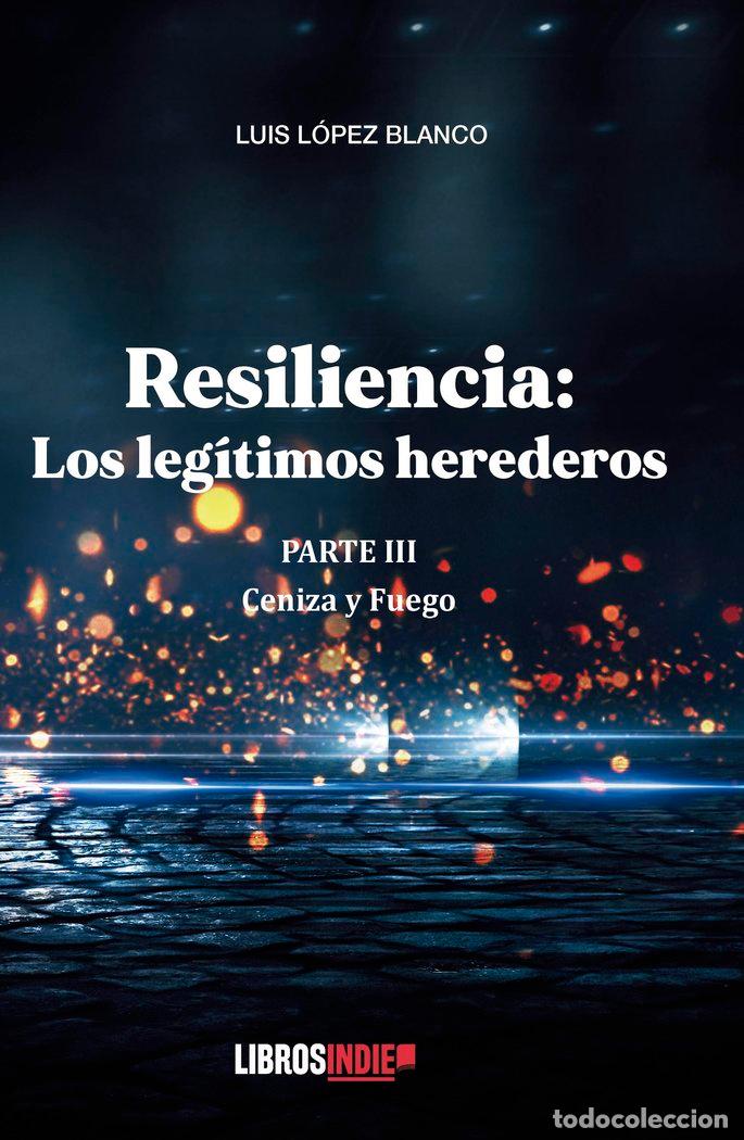 Libros: RESILIENCIA PARTE III CENIZAS Y FUEGO - LOPEZ BLANCO, LUIS