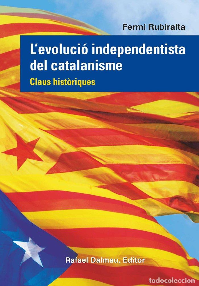 Livres: LEVOLUCIO INDEPENDENTISTA CATALANISME CATA - RUBIRALTA I CASAS, FERMI