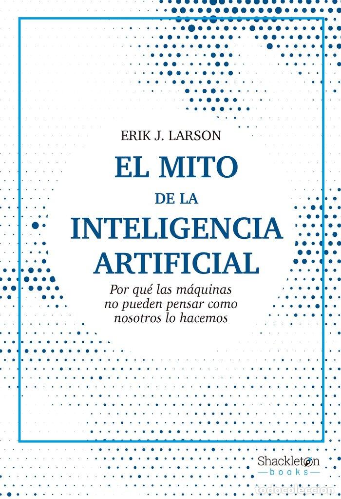B&uuml;cher: MITO DE LA INTELIGENCIA ARTIFICIAL,EL - LARSON, ERIK J