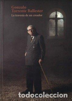 Libros: GONZALO TORRENTE BALLESTER LA TRAVESIA DE UN CREADOR - AA.VV