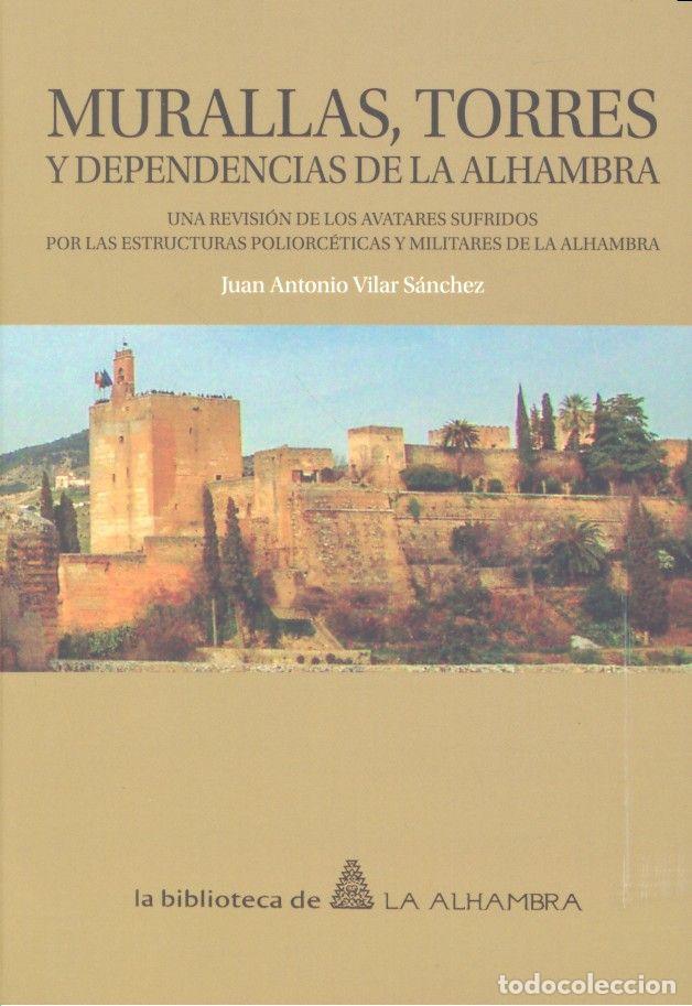 Livros: MURALLAS TORRES Y DEPENDENCIAS DE LA ALHAMBRA - VILAR SANCHEZ, JUAN ANTONIO