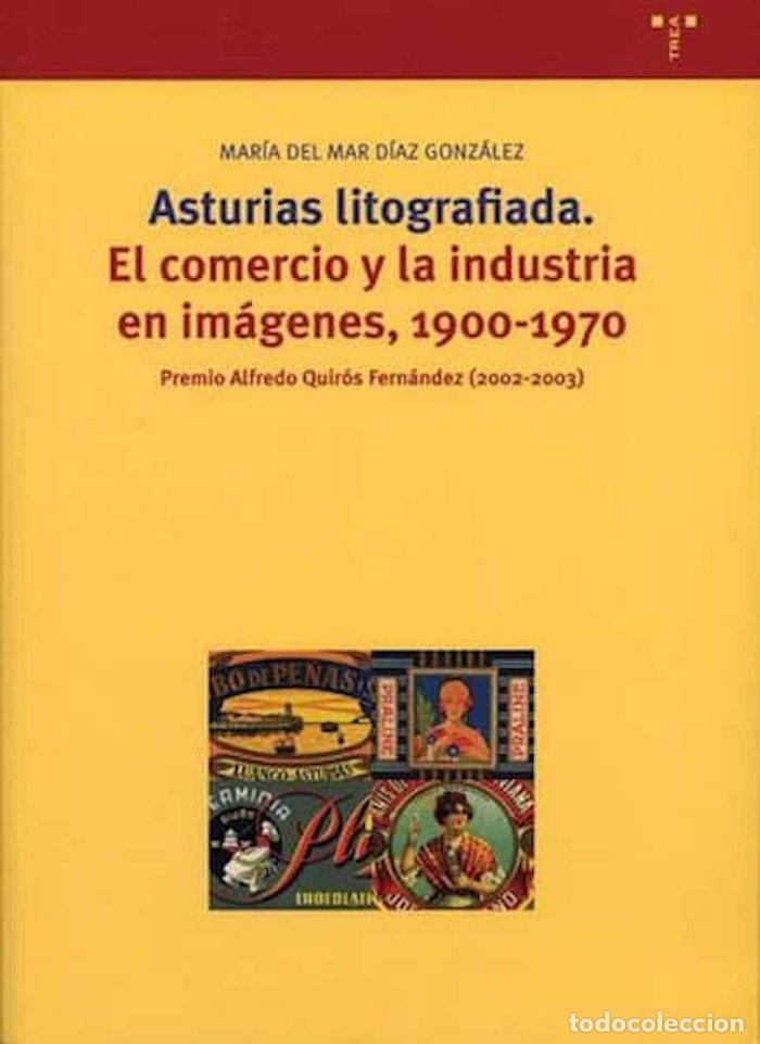 Libros: ASTURIAS LITOGRAFIA COMERCIO Y INDUSTRIA EN IMAGE 1900-1970 - DIAZ GONZALEZ, MARIA DEL MAR