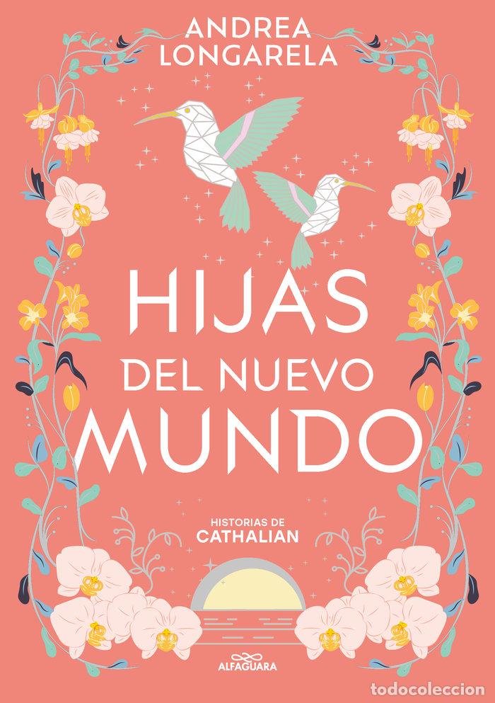 Libros: HIJAS DEL NUEVO MUNDO HISTORIAS DE CATHALIAN 3 - ANDREA LONGARELA