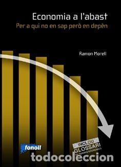 Livres: ECONOMIA A L'ABAST. PER A QUI NO EN SAP PERO EN DEPEN - MORELL, RAMON