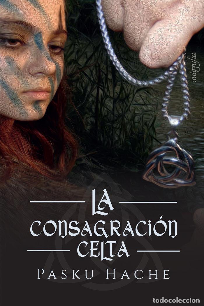 Libros: LA CONSAGRACION CELTA - HACHE, PASKU