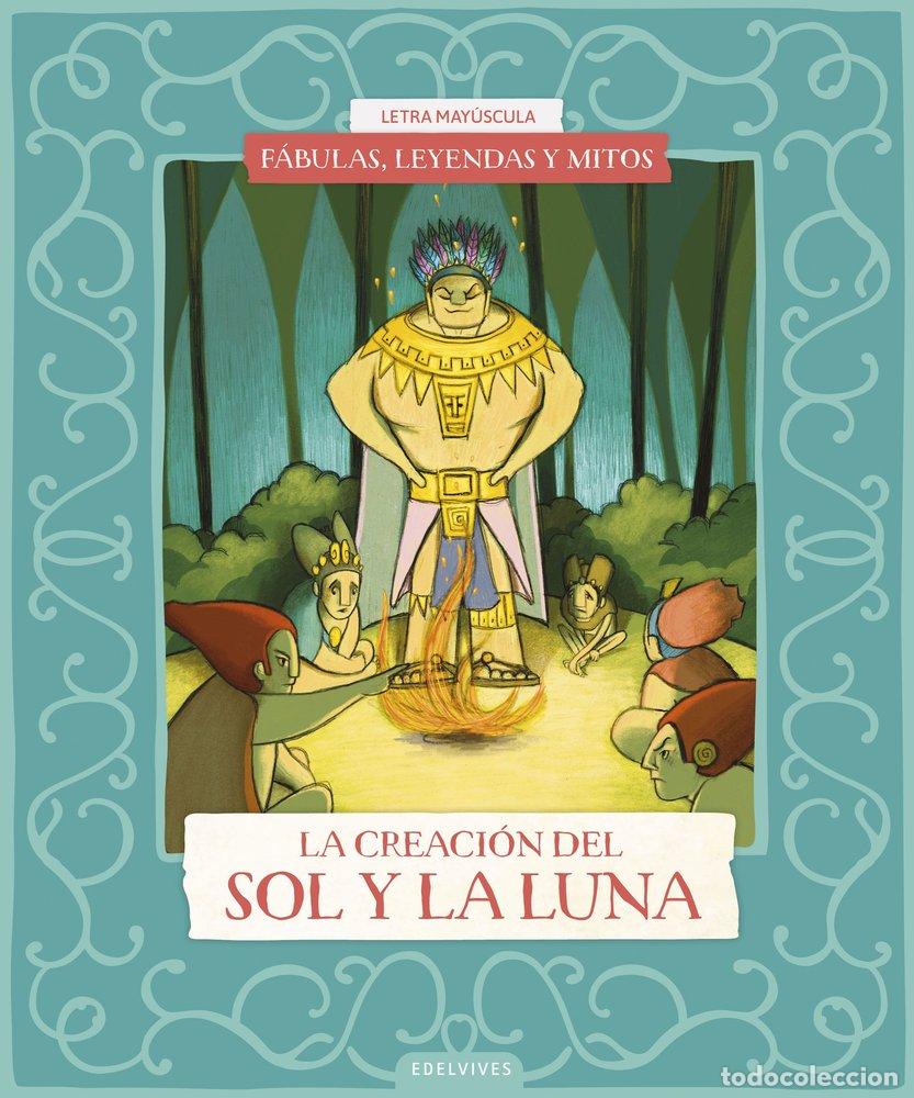 Libros: FABULAS LEYENDAS Y MITOS LA CREACION DEL SOL Y DE LA LUNA - BENITO SANCHEZ, CRISTINA