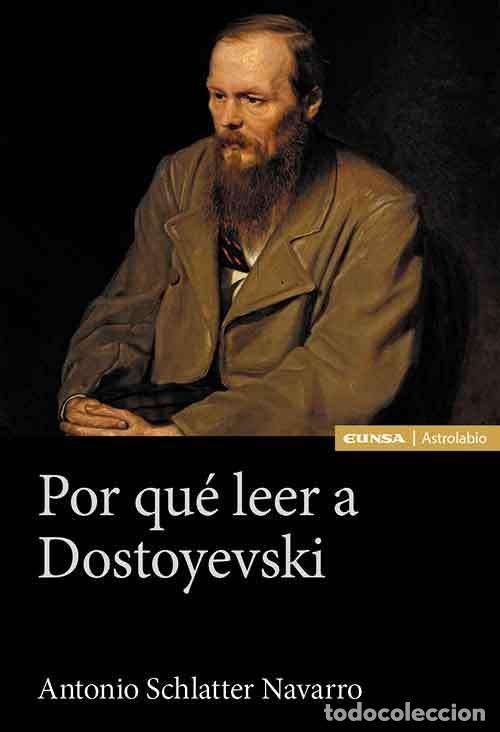 Libros: POR QUE LEER A DOSTOYEVSKI - SCHLATTER NAVARRO, ANTONIO