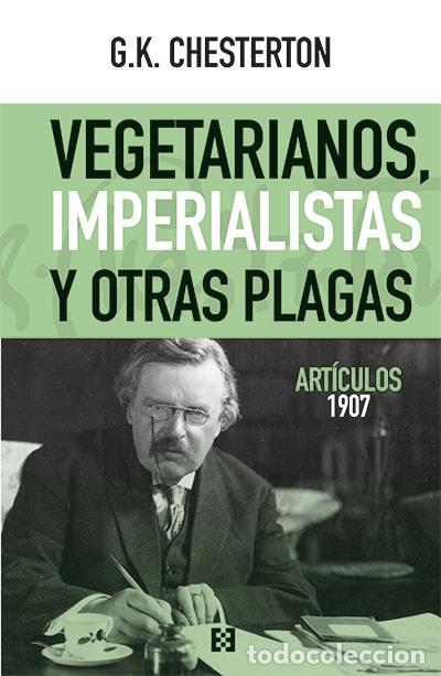 Libri: VEGETARIANOS, IMPERIALISTAS Y OTRAS PLAGAS - CHESTERTON, GILBERT KEITH