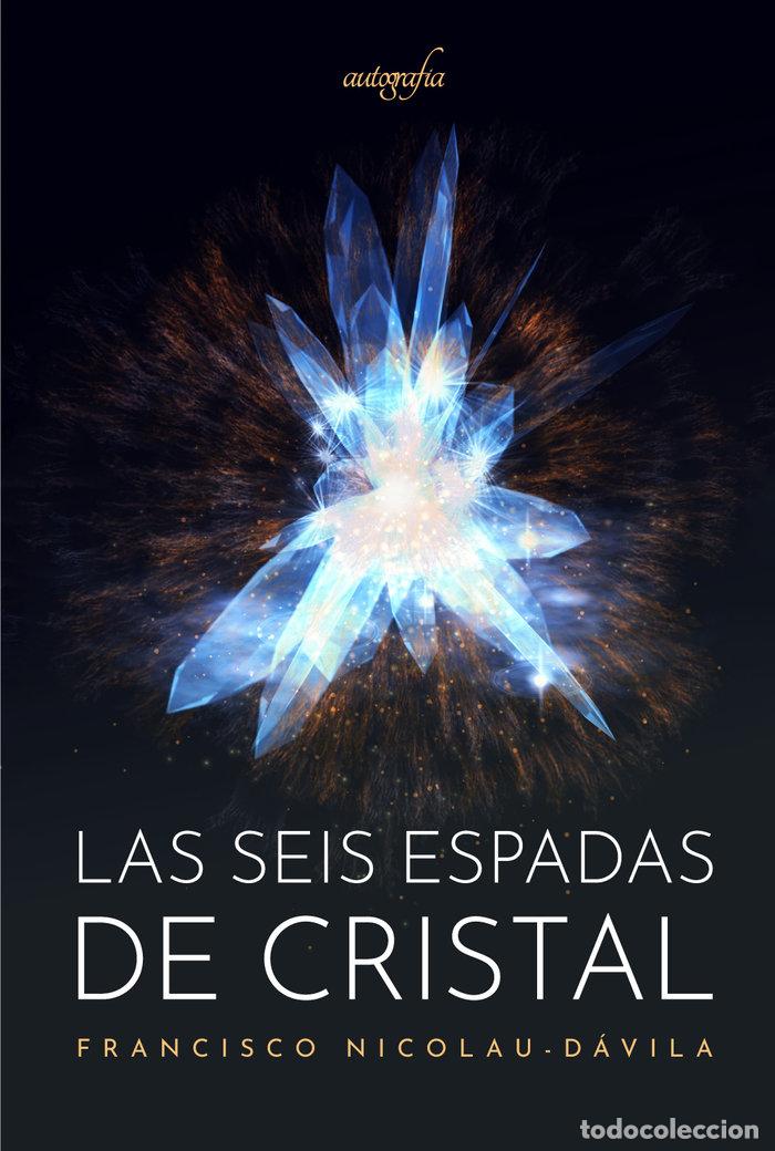 Libros: LAS SEIS ESPADAS DE CRISTAL - NICOLAU DAVILA, FRANCISCO