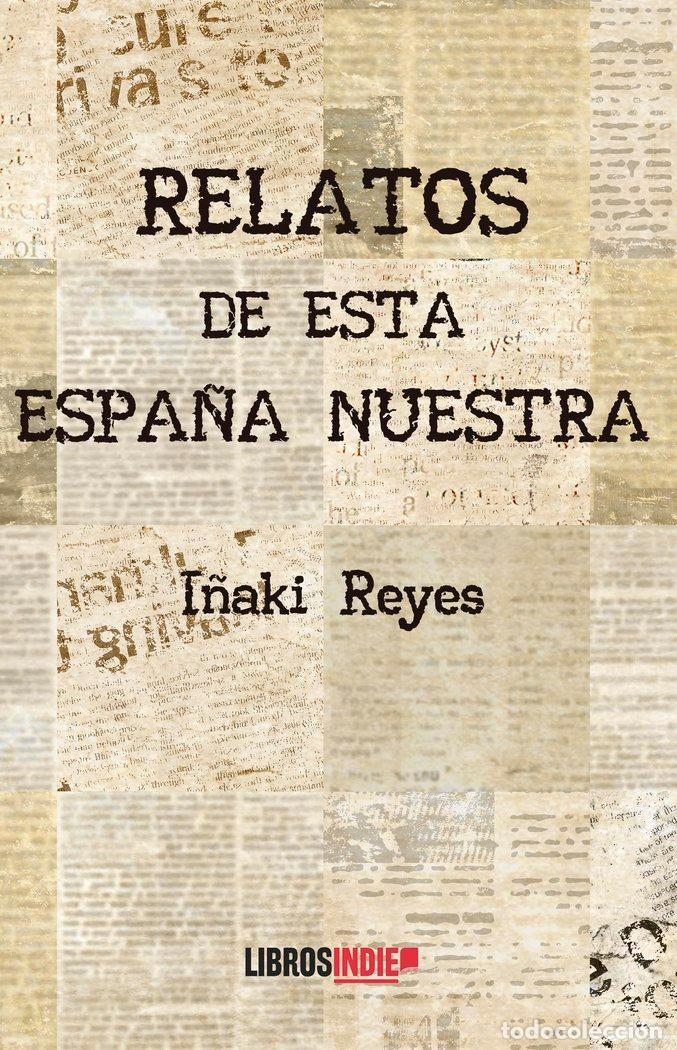 Libros: RELATOS DE ESTA ESPA&Ntilde;A NUESTRA - REYES, I&Ntilde;AKI
