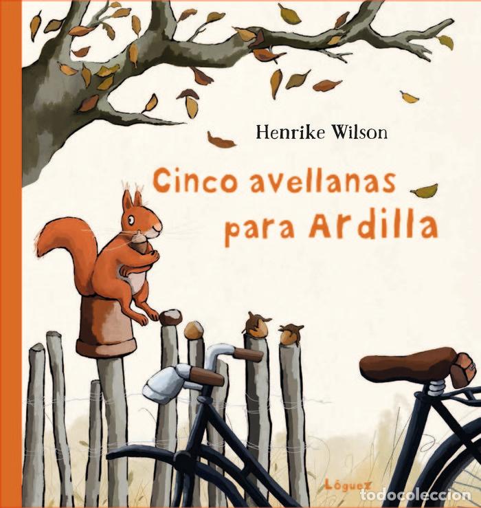 Libros: CINCO AVELLANAS PARA ARDILLA - WILSON, HENRIKE