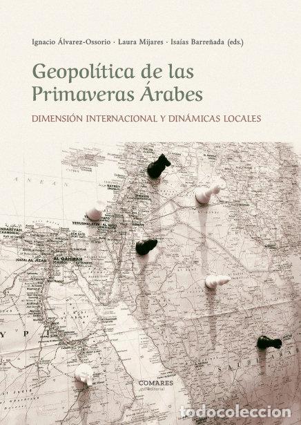 Libri: GEOPOLITICA DE LAS PRIMAVERAS ARABES - IGNACIO ALVAREZ OSSORIOA