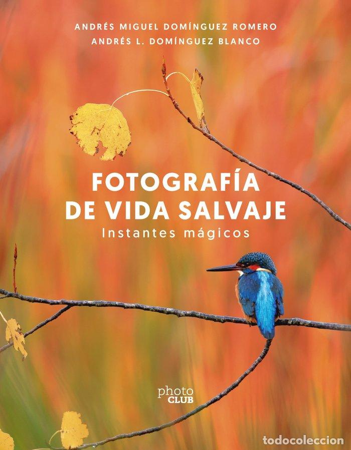Libri: FOTOGRAFIA DE VIDA SALVAJE INSTANTES MAGICOS - DOMINGUEZ ROMERO, ANDRES MIGUEL