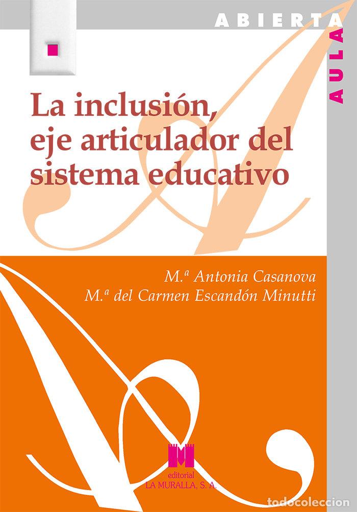 Libri: LA INCLUSION EJE ARTICULADOR DEL SISTEMA EDUCATIVO - CASANOVA, MARIA ANTONIA