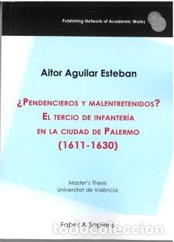 Livres: PENDENCIEROS Y MALENTRETENIDOS EL TERCIO DE INFANTERIA EN LA - AGUILAR ESTEBAN, AITOR