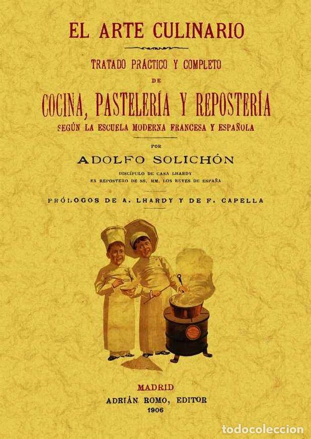 Livros: ARTE CULINARIO: TRATADO PRACTICO Y COMPLETO DE COCINA, PASTE - SOLICHON, ADOLFO