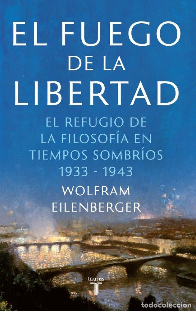 Libros: EL FUEGO DE LA LIBERTAD - EILENBERGER, WOLFRAM