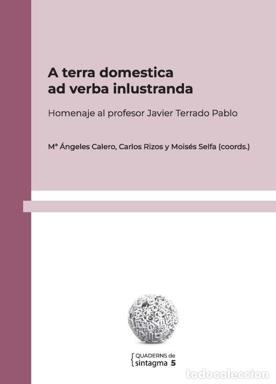 Libros: A TERRA DOMESTICA AD VERBA INLUSTRANDA - .