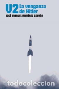 Libros: V2 LA VENGANZA DE HITLER - RAMIREZ GALVAN, JOSE MANUEL